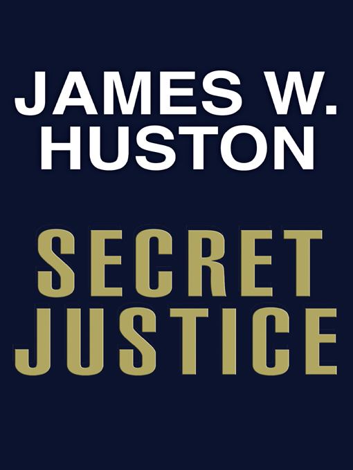 Title details for Secret Justice by James W. Huston - Available
